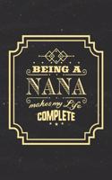 Being a Nana Makes My Life Complete: Family Grandma Women Mom Memory Journal Blank Lined Note Book Mother's Day Holiday Gift