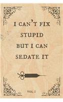 I can't fix stupid but I can sedate it: Notebook, perfect novelty gift for an amazing Nurse, Doctor, Anaesthetist or anyone else! (useful alternative to a card) Vintage, Antique book desig