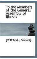 To the Members of the General Assembly of Illinois