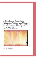 Miscellanea Comprising Reviews Lectures and Essays on Historical Theological and Miscellaneou