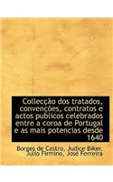 Collec O DOS Tratados, Conven Es, Contratos E Actos Publicos Celebrados Entre a Coroa de Portugal
