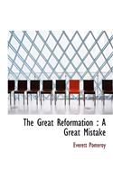 The Great Reformation: A Great Mistake(English)