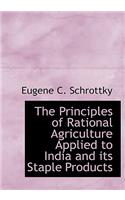 The Principles of Rational Agriculture Applied to India and Its Staple Products