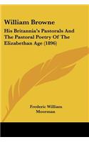 William Browne: His Britannia's Pastorals And The Pastoral Poetry Of The Elizabethan Age (1896)