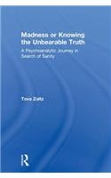 Madness or Knowing the Unbearable Truth: A Psychoanalytic Journey in Search of Sanity
