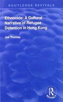 Ethnocide: A Cultural Narrative of Refugee Detention in Hong Kong