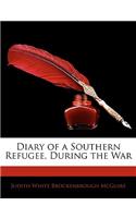 Diary of a Southern Refugee, During the War