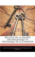 Bulletin de La Societe Archeologique Et Historique de La Charente