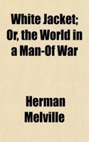 White Jacket; Or, the World in a Man-Of War