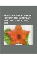 New York Times Current History; The European War, Vol 2, No. 4, July, 1915: The European War, Vol 2, No. 4, July, 1915