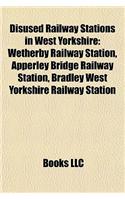 Disused Railway Stations in West Yorkshire: Wetherby Railway Station, Apperley Bridge Railway Station, Bradley West Yorkshire Railway Station