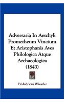 Adversaria In Aeschyli Prometheum Vinctum Et Aristophanis Aves Philologica Atque Archaeologica (1843): (Latin)