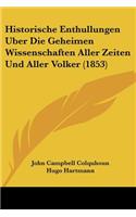 Historische Enthullungen Uber Die Geheimen Wissenschaften Aller Zeiten Und Aller Volker (1853)