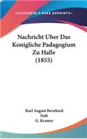 Nachricht Uber Das Konigliche Padagogium Zu Halle (1855)