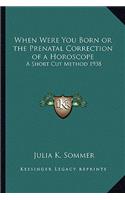 When Were You Born or the Prenatal Correction of a Horoscope: A Short Cut Method 1938