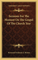 Sermons for the Moment on the Gospel of the Church Year