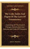The Code, Index And Digest Of The Laws Of Freemasonry