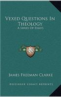 Vexed Questions in Theology: A Series of Essays