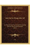 John Not So Wrong After All: Or What He Said for Himself or Could Be Said for Him, to Dame Europa (1871)