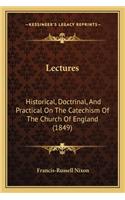 Lectures: Historical, Doctrinal, And Practical On The Catechism Of The Church Of England (1849)