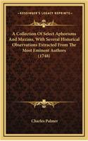 A Collection of Select Aphorisms and Maxims, with Several Historical Observations Extracted from the Most Eminent Authors (1748)
