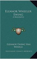 Eleanor Wheeler Ewing: A Biography