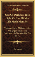 Out of Darkness Into Light or the Hidden Life Made Manifest