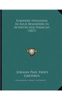 Euripides Iphigeneia In Aulis Besonders In Asthetischer Hinsicht (1837)
