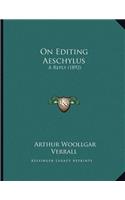 On Editing Aeschylus: A Reply (1892)