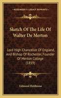 Sketch Of The Life Of Walter De Merton: Lord High Chancellor Of England, And Bishop Of Rochester, Founder Of Merton College (1859)(English)