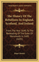 History Of The Rebellions In England, Scotland, And Ireland