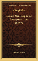 Essays On Prophetic Interpretation (1867)