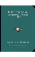 Le Cloitre De St-Trophime D'Arles (1879)