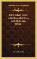 Baro Eotvos Jozsef Allambolcselete Es A Kulfoldi Kritika (1908)