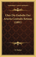 Uber Die Embolie Der Arteria Centralis Retinae (1891): (German)