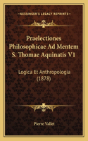 Praelectiones Philosophicae Ad Mentem S. Thomae Aquinatis V1