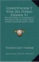 Constitucion Y Vida Del Pueblo Espanol V1: Estudio Sobre La Etnografia Y Psicologia De Las Razas De La Espana Contemporanea (1905)