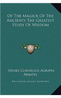 Of the Magick of the Ancients the Greatest Study of Wisdom