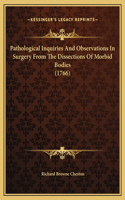 Pathological Inquiries And Observations In Surgery From The Dissections Of Morbid Bodies (1766)