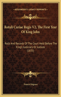Rotuli Curiae Regis V2, The First Year Of King John: Rolls And Records Of The Court Held Before The King's Justiciars Or Justices (1835)