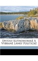 Epitoly Kutnohorské a Vybrané Lánky Politické