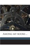 Among My Books ..