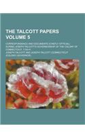 The Talcott Papers; Correspondence and Documents (Chiefly Official) During Joseph Talcott's Governorship of the Colony of Connectciut, 1724-41 Volume