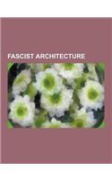 Fascist Architecture: Italian Fascist Architecture, Nazi Architecture, Portuguese New State Architecture, Albert Speer, Atlantic Wall, Bergh(English)