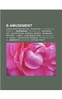 E-Amusement: Dance Dance Revolution, Pop'n Music, Kuizumajikkuakadem, Ma Que GE Dou Ju Le Bu, Otomediusu, Beatmania IIDX, Guitarfreaks(Japanese)