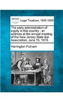 The Early Administration of Equity in This Country: An Address at the Annual Meeting of the New Jersey State Bar Association, June 15, 1918.