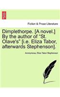 Dimplethorpe. [A Novel.] by the Author of "St. Olave's" [I.E. Eliza Tabor, Afterwards Stephenson].