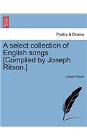 A Select Collection of English Songs. [Compiled by Joseph Ritson.]: (English)