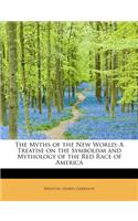 The Myths of the New World: A Treatise on the Symbolism and Mythology of the Red Race of America(English)