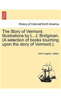 Story of Vermont. Illustrations by L. J. Bridgman. (a Selection of Books Touching Upon the Story of Vermont.).